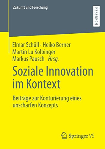 Soziale Innovation im Kontext: Beiträge zur Konturierung eines unscharfen Konzepts (Zukunft und Forschung)