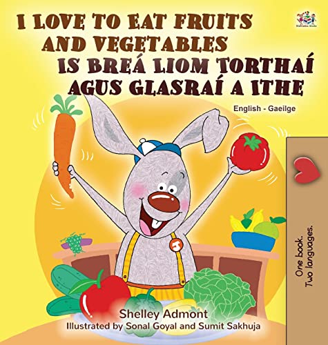 I Love to Eat Fruits and Vegetables (English Irish Bilingual Children's Book) (English Irish Bilingual Collection)
