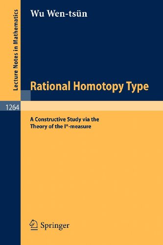 Wen-Tsün Wu Rational Homotopy Type, A Constructive Study Via The Theory Of The I*-measure (Lecture Notes In Mathematics)