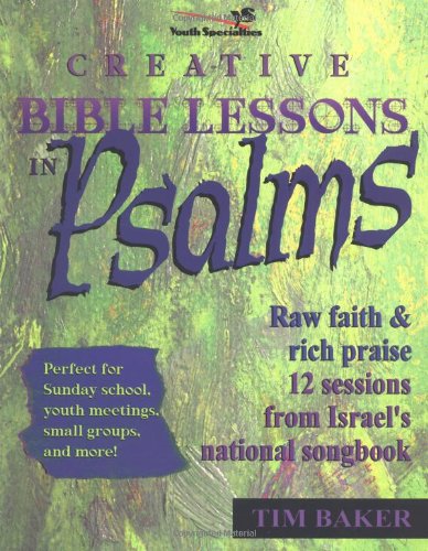 Creative Bible Lessons in Psalms: Raw Faith and Rich Praise - 12 Lessons from Israel's National Songbook (Youth Specialties (Paperback))