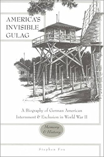 America's Invisible Gulag: A Biography of German American Internment and Exclusion in World War II- Memory and History (New German-American Studies / Neue Deutsch-Amerikanische Studien)