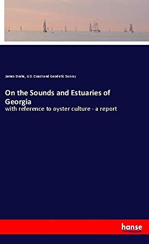 On the Sounds and Estuaries of Georgia: with reference to oyster culture - a report