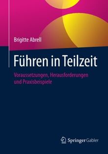 Führen in Teilzeit: Voraussetzungen, Herausforderungen und Praxisbeispiele