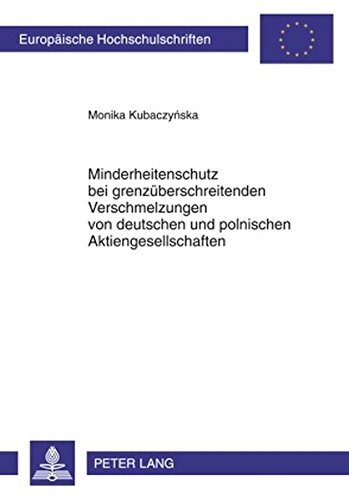 Minderheitenschutz bei grenzüberschreitenden Verschmelzungen von deutschen und polnischen Aktiengesellschaften (Europäische Hochschulschriften / ... / Publications Universitaires Européennes)