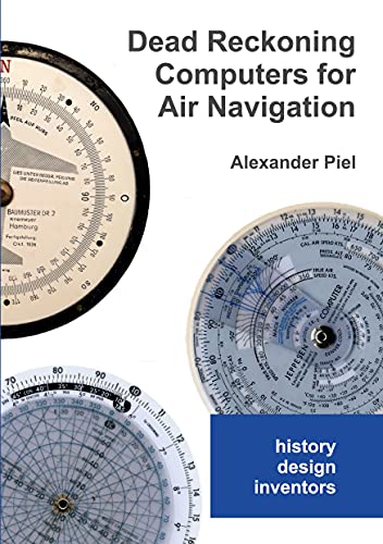 Dead Reckoning Computers for Air Navigation: History -- design -- inventors