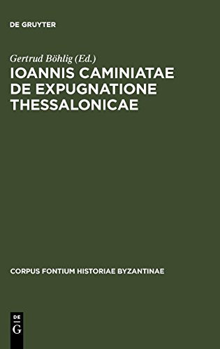 Ioannis Caminiatae de expugnatione Thessalonicae (Corpus Fontium Historiae Byzantinae – Series Berolinensis, Band 4)