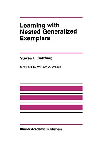 Learning with Nested Generalized Exemplars (The Springer International Series in Engineering and Computer Science, 100, Band 100)