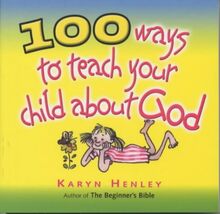 100 Ways to Teach Your Child About God