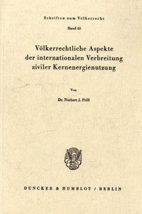Völkerrechtliche Aspekte der internationalen Verbreitung ziviler Kernenergienutzung.