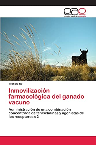 Inmovilización farmacológica del ganado vacuno: Administración de una combinación concentrada de fenciclidinas y agonistas de los receptores α2: ... y agonistas de los receptores ¿2