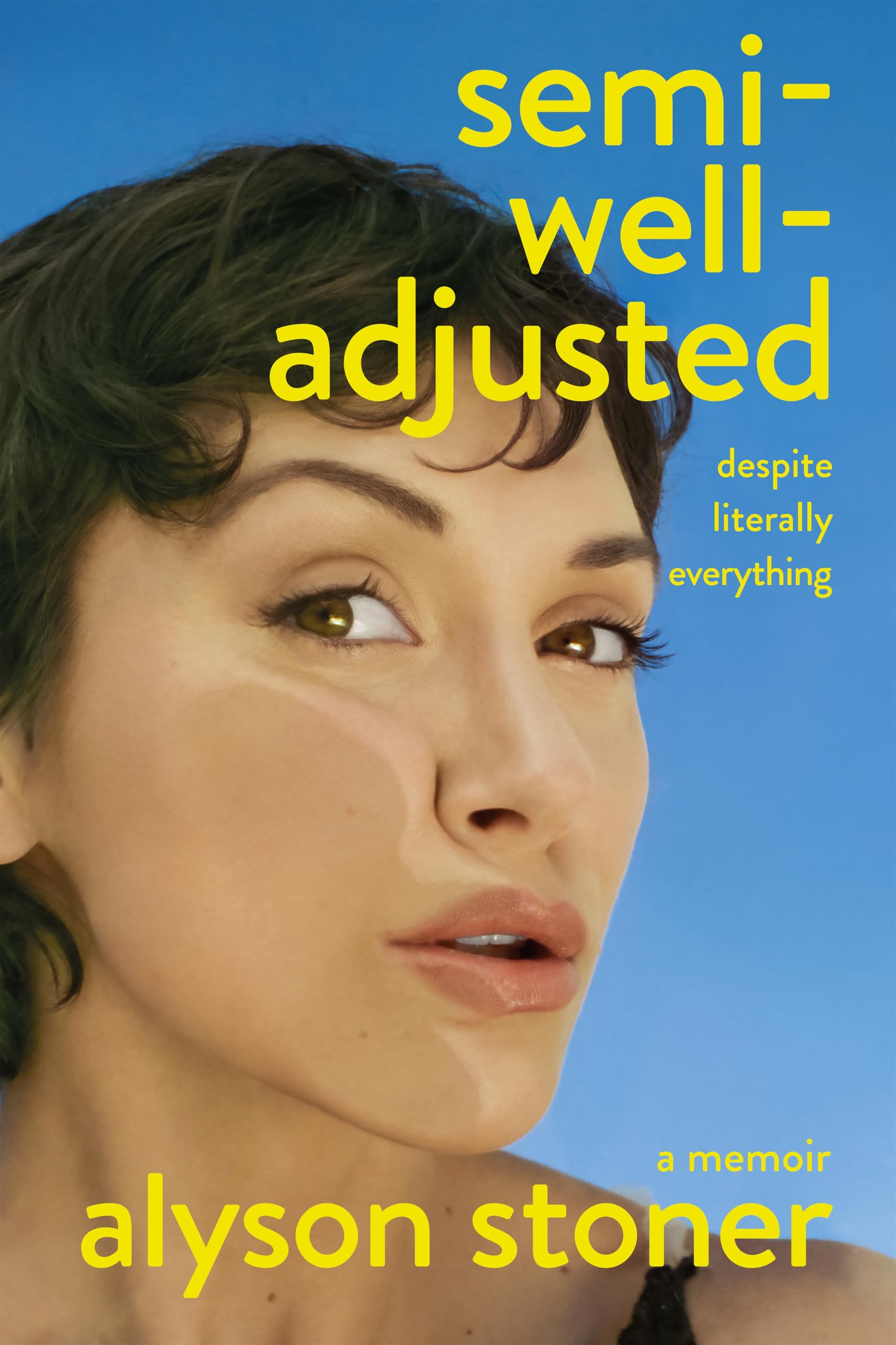 Semi-Well-Adjusted Despite Literally Everything: A Memoir