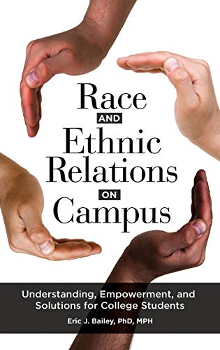 Race and Ethnic Relations on Campus: Understanding, Empowerment, and Solutions for College Students