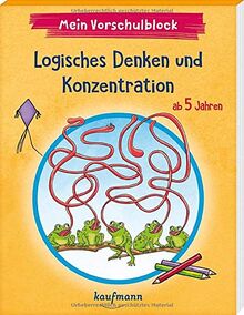 Mein Vorschulblock - Logisches Denken und Konzentration: ab 5 Jahren (Vorschule - Vorschulblock ab 5: Ein Übungs- und Rätselblock mit Übungen für Kinder in Kindergarten und Vorschule)