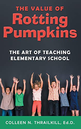 The Value of Rotting Pumpkins: The Art of Teaching Elementary School