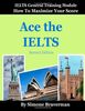 Ace the IELTS: IELTS General Module - How to Maximize Your Score (second edition)