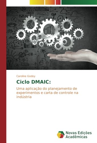 Ciclo DMAIC:: Uma aplicação do planejamento de experimentos e carta de controle na indústria