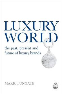 Luxury World: The Past, Present and Future of Luxury Brands