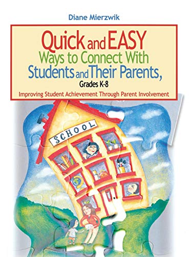 Quick and Easy Ways to Connect With Students and Their Parents, Grades K-8: Improving Student Achievement Through Parent Involvement