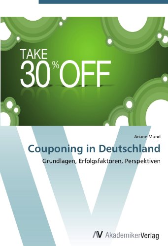 Couponing in Deutschland: Grundlagen, Erfolgsfaktoren, Perspektiven