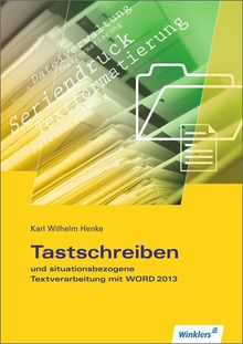 Tastschreiben und situationsbezogene Textverarbeitung mit WORD 2013: Schülerbuch, 1., Auflage 2013