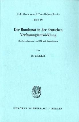 Der Bundesrat in der deutschen Verfassungsentwicklung.: Reichsverfassung von 1871 und Grundgesetz. (Schriften Zum Offentlichen Recht, 407)