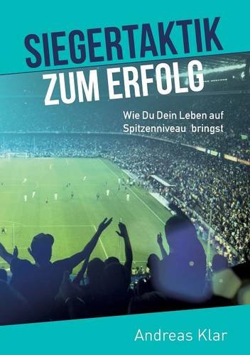Siegertaktik zum Erfolg: Wie Du Dein Leben auf Spitzenniveau bringst