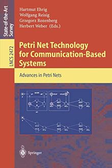 Petri Net Technology for Communication-Based Systems: Advances in Petri Nets (Lecture Notes in Computer Science, 2472, Band 2472)