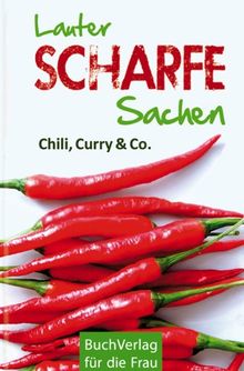 Lauter scharfe Sachen: Chili, Curry & Co