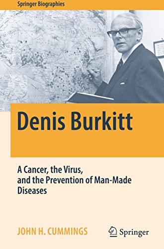 Denis Burkitt: A Cancer, the Virus, and the Prevention of Man-Made Diseases (Springer Biographies)