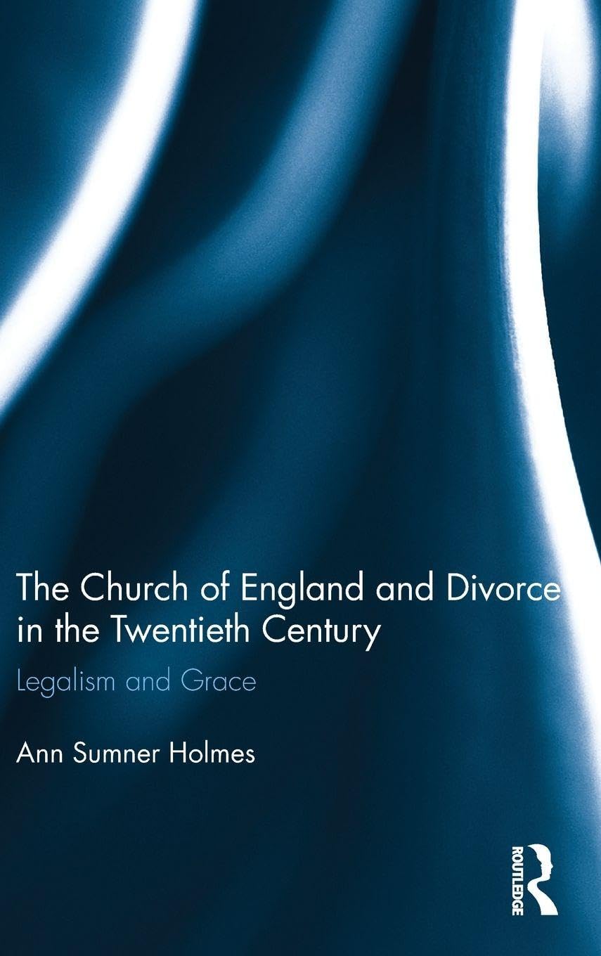The Church of England and Divorce in the Twentieth Century: Legalism and Grace