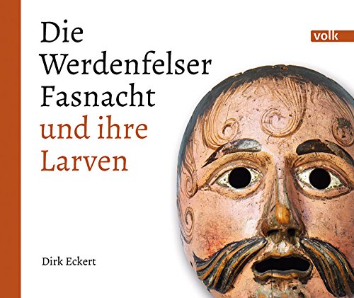 Eckert, Dirk: Die Werdenfelser Fasnacht und ihre Larven