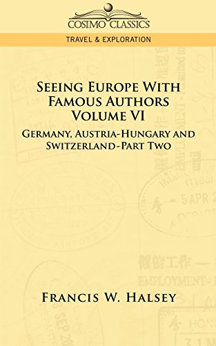 6: Seeing Europe with Famous Authors: Volume VI - Germany, Austria-Hungary and Switzerland-Part Two