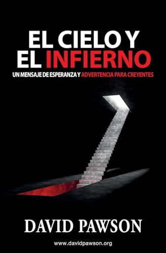EL CIELO Y EL INFIERNO: Un mensaje de esperanza y advertencia para creyentes