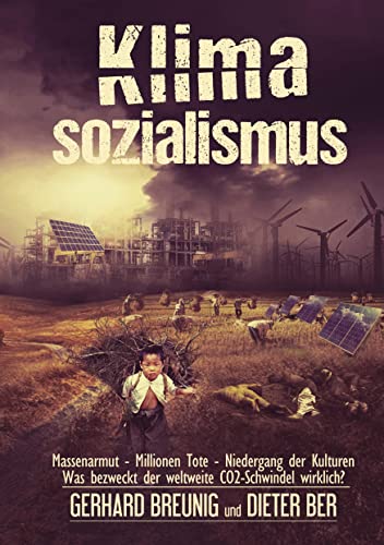 Klimasozialismus: Massenarmut - Millionen Tote - Niedergang der Kulturen - Was bezweckt der weltweite CO2-Schwindel wirklich?