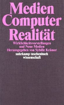 Medien - Computer - Realität: Wirklichkeitsvorstellungen und Neue Medien (suhrkamp taschenbuch wissenschaft)