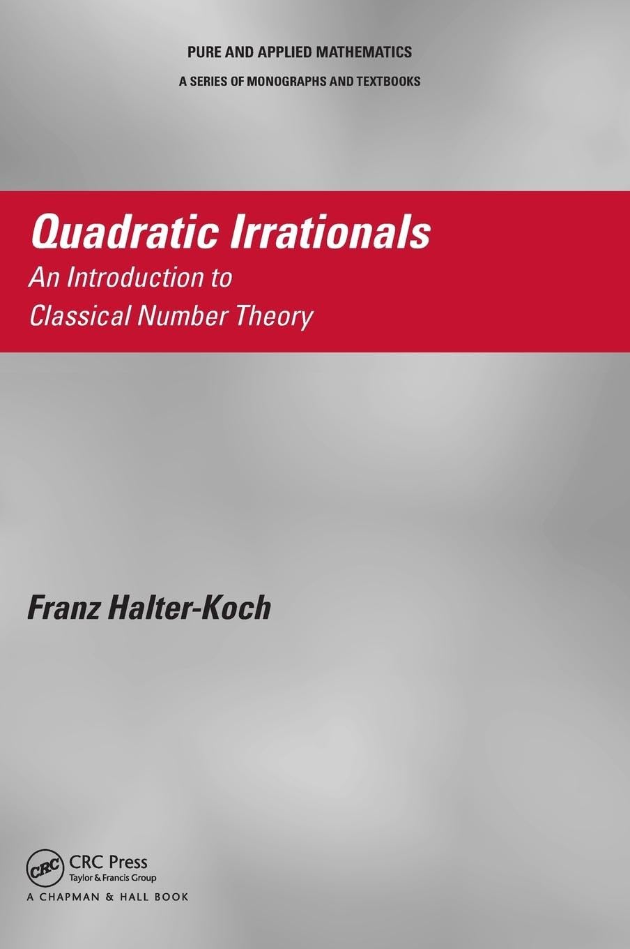 Quadratic Irrationals: An Introduction to Classical Number Theory (Chapman & Hall/Crc Pure and Applied Mathematics)