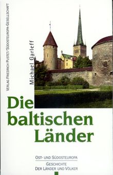 Die baltischen Länder: Estland, Lettland, Litauen vom Mittelalter bis zur Gegenwart