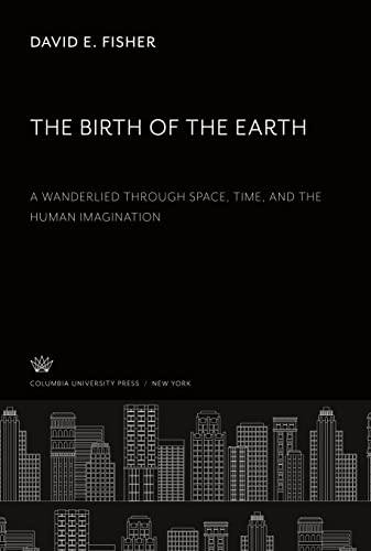 The Birth of the Earth a Wanderlied Through Space, Time, and the Human Imagination