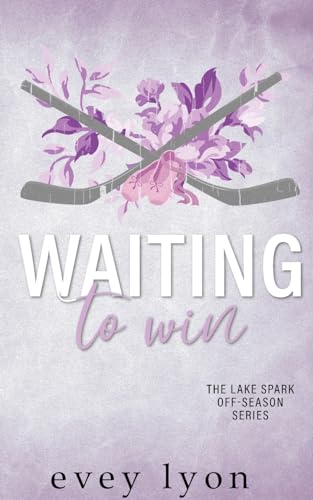 Waiting to Win: A Small Town Accidental Marriage Hockey Romance (Lake Spark Special Covers)