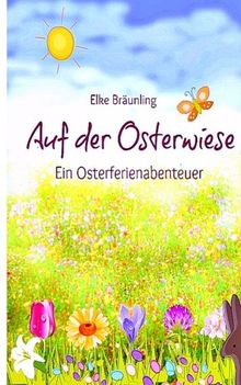 Auf der Osterwiese: Ein Osterferienabenteuer