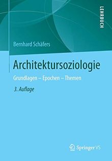 Architektursoziologie: Grundlagen - Epochen - Themen