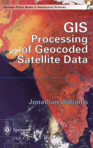 GIS Processing of Geocoded Satellite Data (Springer Praxis Books)