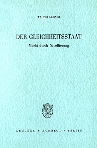 Der Gleichheitsstaat.: Macht durch Nivellierung.