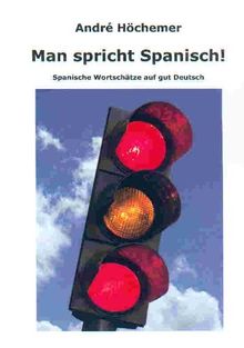 Man spricht Spanisch!: Spanische Wortschätze auf gut Deutsch von André Höchemer | Buch | Zustand sehr gut