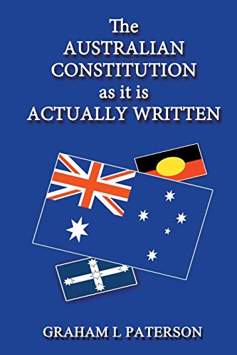 Paterson, Graham L The Australian Constitution As It Is Actually Written