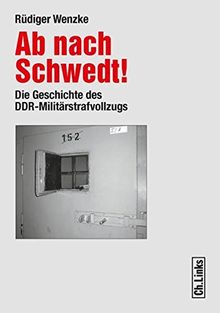 Ab nach Schwedt! Die Geschichte des DDR-Militärstrafvollzugs