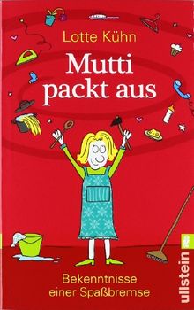 Mutti packt aus: Bekenntnisse einer Spaßbremse