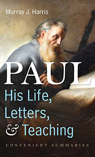 Paul-His Life, Letters, and Teaching: Convenient Summaries