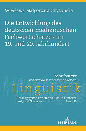Die Entwicklung des deutschen medizinischen Fachwortschatzes im 19. und 20. Jahrhundert (Schriften zur diachronen und synchronen Linguistik, Band 20)