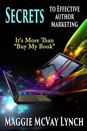 Secrets to Effective Author Marketing: It's more than Buy My Book (Career Author Secrets, Band 3)